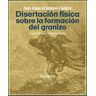 Disertación física sobre la formación del granizo