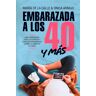 Embarazada a los 40 ... y más allá