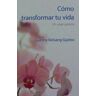 Cómo transformar tu vida