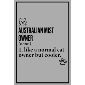 Rosabel, JoBeth AUSTRALIAN MIST Cat Notebook: Like A Normal Cat Owner But Cooler, Funny Australian Mist Cat Definition Journal   6x9, 100 Blank Pages Writing Diary, ... Gift Idea For Australian Mist Owners