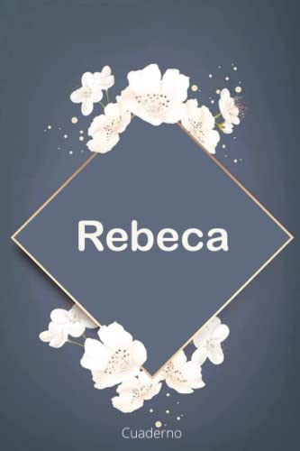 Publicación, el nombre perfecto Rebeca - Cuaderno de notas: Cuaderno de notas A5   Nombre personalizado Rebeca   El mejor regalo para cumpleaños o Navidad o San Valentín o acción de ... hermana, amiga, novia   110 páginas rayadas