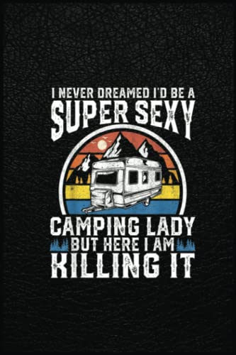 RHONDA WILLIAMS I Never Dreamed I'D Be A Super Sexy Camping Lady Funny Gift: The Notebook for Every Boss Lady
