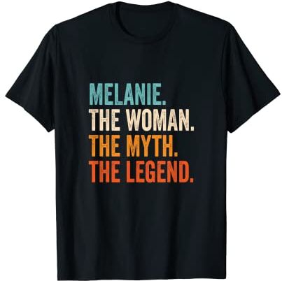 Nombre regalos para mujeres Melanie The Woman The Myth The Legend nombre Melanie Camiseta