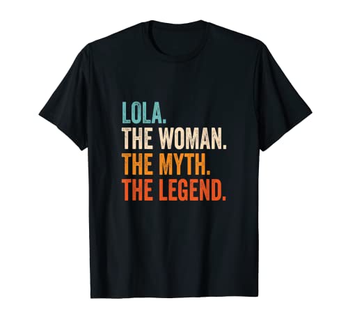 Nombre regalos para mujeres Lola The Woman The Myth The Legend nombre Lola Camiseta