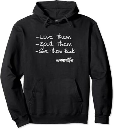 Love Them Spoil Them Give Them Back mimi life TEE Ámalos, mímalos, devuélvelos, mimi life Sudadera con Capucha