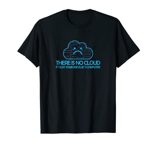 Informatica Computer Science Prgrammador Regalo There Is No Cloud There Is Just Someone Else's Computer Camiseta