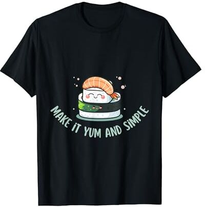 Sushi Hazlo delicioso y simple Camiseta