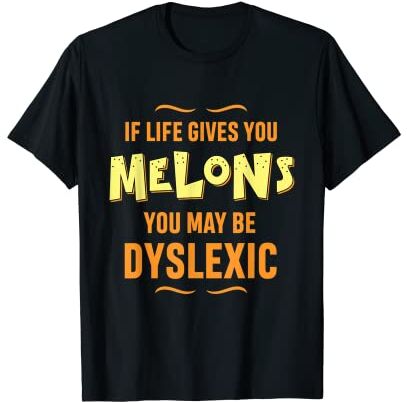 Must Love Food If Life gives You Melons You May Be Disslexic   Camiseta divertida Camiseta