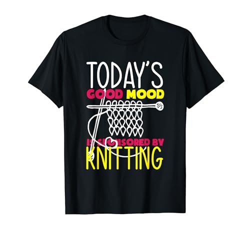 Funny Knitting Knitter Apparel & Gifts El buen estado de ánimo de hoy está patrocinado por Knitting Funny Knitter Camiseta
