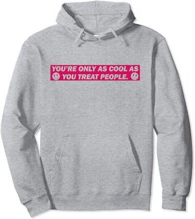 Ropa de mujer You're Only As Cool As You Treat People Sudadera con Capucha