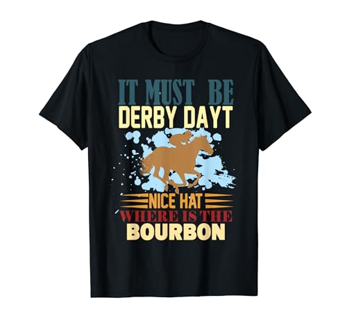 It Muste Be Derby Day Nice Funny Horse Racing para hombres y mujeres Camiseta