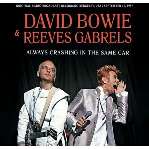 David Bowie & Reeves Gabrels Always Crashing In The Same Car (Original Radio Broadcast Recording Berkeley, USA /September 16, 19 David Bowie & Reeves Gabrels Always Crashing In The Same Car (Original Radio Broadcast Recording Berkeley, USA /September 16, 19