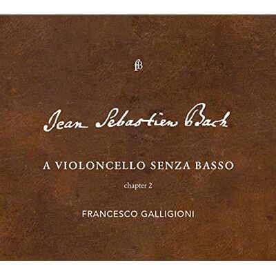 Francesco Galligioni JS Bach: A Violincello Senza Basso Chapter 2 Francesco Galligioni JS Bach: A Violincello Senza Basso Chapter 2