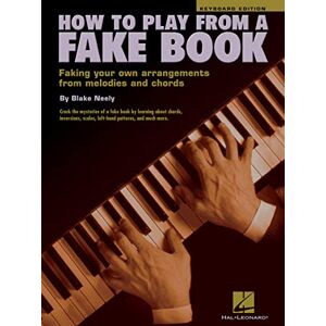 Blake, Neely How to play from a fake book piano ou clavier: Faking Your Own Arrangements from Melodies and Chords Blake, Neely How to play from a fake book piano ou clavier: Faking Your Own Arrangements from Melodies and Chords