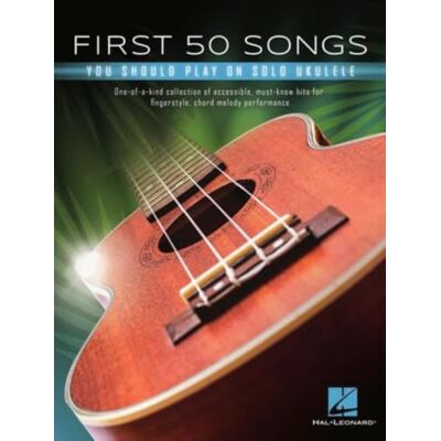 Various First 50 Songs You Should Play on Solo Ukulele: One-of-a-kind Collection of Accessible, Must-know Hits for Fingerstyle, Chord Melody Performance Various First 50 Songs You Should Play on Solo Ukulele: One-of-a-kind Collection of Accessible, Must-know Hits for Fingerstyle, Chord Melody Performance