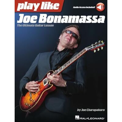 Joe Charupakorn Play Like Joe Bonamassa: The Ultimate Guitar Lesson Book with Online Audio by Joe Charupakorn Play Like Joe Bonamassa: The Ultimate Guitar Lesson Book with Online Audio by
