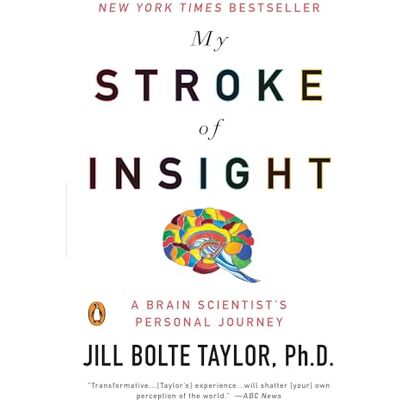 Taylor My Stroke of Insight: A Brain Scientist's Personal Journey Taylor My Stroke of Insight: A Brain Scientist's Personal Journey