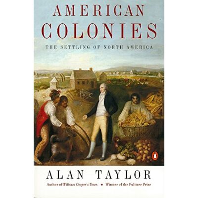 Taylor American Colonies: The Settling of North America (The Penguin History of the United States, Volume 1) Taylor American Colonies: The Settling of North America (The Penguin History of the United States, Volume 1)