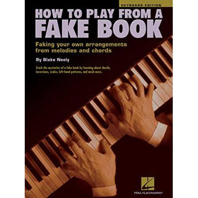 Blake, Neely How to play from a fake book piano ou clavier: Faking Your Own Arrangements from Melodies and Chords Blake, Neely How to play from a fake book piano ou clavier: Faking Your Own Arrangements from Melodies and Chords