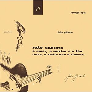 Joao Gilberto O Amor O Sorriso E A Flor Joao Gilberto O Amor O Sorriso E A Flor
