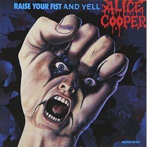Alice Cooper Raise Your Fist & Yell Alice Cooper Raise Your Fist & Yell