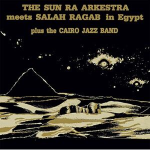 Sun Ra Arkestra Meets Salah Ragab In Egypt Sun Ra Arkestra Meets Salah Ragab In Egypt