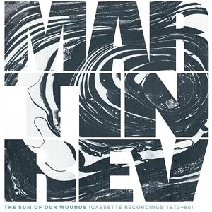 Rev, Martin The Sum of Our Wounds (Cassette Recordings 1973-85) Rev, Martin The Sum of Our Wounds (Cassette Recordings 1973-85)