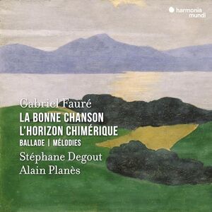 Degout,Stéphane La Bonne Chanson/l'Horizon Chimérique/Ballade/Mélodies Degout,Stéphane La Bonne Chanson/l'Horizon Chimérique/Ballade/Mélodies