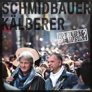 Schmidbauer & Kälberer Wo Bleibt die Musik ? Schmidbauer & Kälberer Wo Bleibt die Musik ?