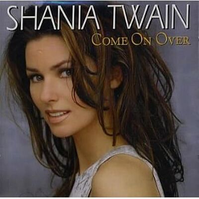Shania Twain Come On Over Shania Twain Come On Over