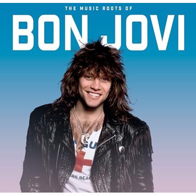 Bon jovi The music roots of (legendary recordings) Bon jovi The music roots of (legendary recordings)