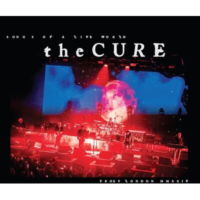 The Cure Songs Of A Live World: Troxy London MMXXIV The Cure Songs Of A Live World: Troxy London MMXXIV