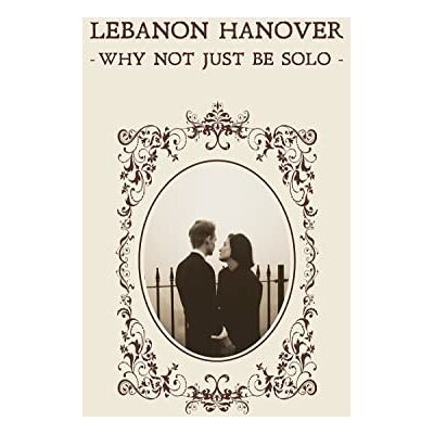 Lebanon Hanover Why Not Just Be Solo Lebanon Hanover Why Not Just Be Solo
