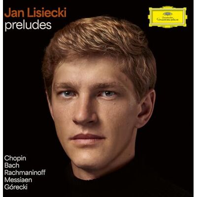 DEUTSCHE GRAMMOPHON Preludes by Chopin, Bach, Rachmaninoff, Messiaen, Górecki DEUTSCHE GRAMMOPHON Preludes by Chopin, Bach, Rachmaninoff, Messiaen, Górecki
