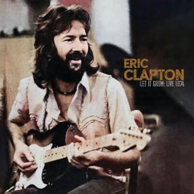 Eric Clapton Let it Grow: Live 1974 Eric Clapton Let it Grow: Live 1974