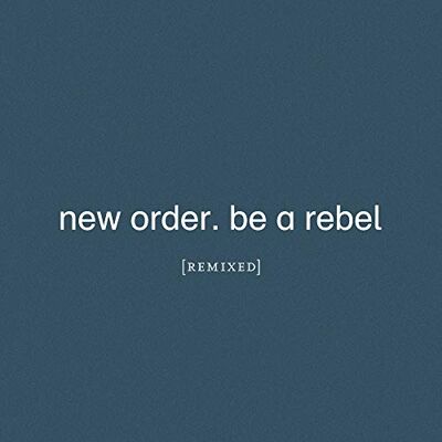 New Order Be A Rebel Remixed New Order Be A Rebel Remixed