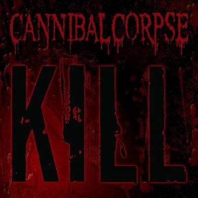Cannibal Corpse Kill (20th Anniversary Ri) Cannibal Corpse Kill (20th Anniversary Ri)