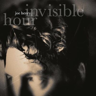 Joe Henry Invisible Hour Joe Henry Invisible Hour