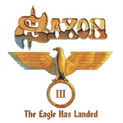 Saxon The Eagle Has Landed Pt. III Saxon The Eagle Has Landed Pt. III