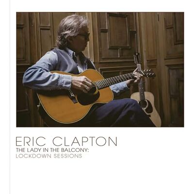 Eric Clapton The Lady In The Balcony: Lockdown Sessions Eric Clapton The Lady In The Balcony: Lockdown Sessions