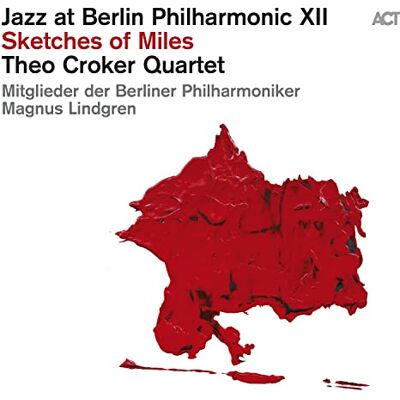 ACT Jazz at Berlin Philharmonic XII: Sketches of Miles - ACT Jazz at Berlin Philharmonic XII: Sketches of Miles -