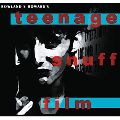 Rowland S. Howard Teenage Snuff Film Rowland S. Howard Teenage Snuff Film