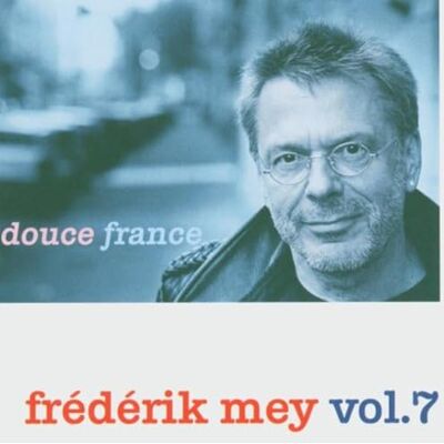 Mey, Reinhard Frederik Frederik Mey Vol.7/Douce France Mey, Reinhard Frederik Frederik Mey Vol.7/Douce France