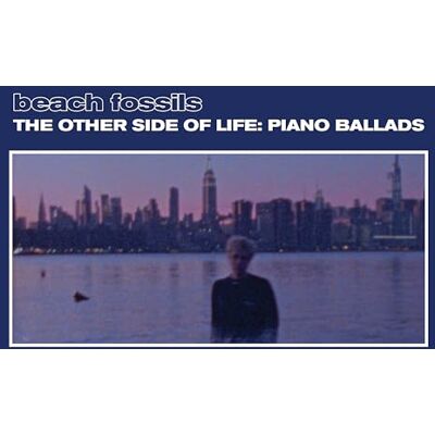 Beach Fossils The Other Side Of Life: Piano Ballads Beach Fossils The Other Side Of Life: Piano Ballads