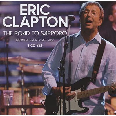 Eric Clapton The Road To Sapporo Eric Clapton The Road To Sapporo