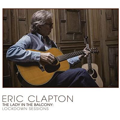 Eric Clapton Lady In The Balcony: Lockdown Sessions Eric Clapton Lady In The Balcony: Lockdown Sessions