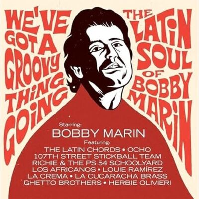 Various We've Got A Groovy Thing Going: The Latin Soul Of Bobby Marin Various We've Got A Groovy Thing Going: The Latin Soul Of Bobby Marin