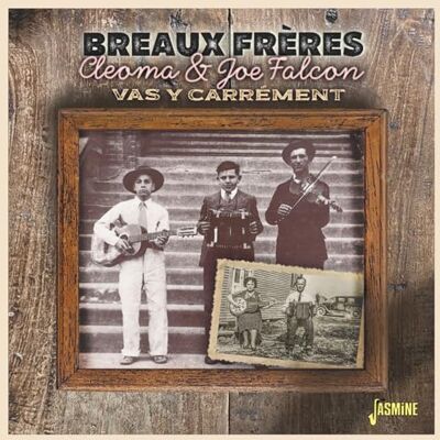 Les Breaux Freres Cleoma & Joe Falcon Vas Y Carrement Les Breaux Freres Cleoma & Joe Falcon Vas Y Carrement