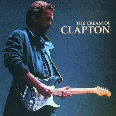 Eric Clapton The Cream Of Clapton Eric Clapton The Cream Of Clapton