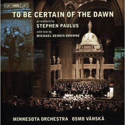 Bis To Be Certain, Of The Dawn (Oratorio) Bis To Be Certain, Of The Dawn (Oratorio)